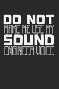 Do Not Make Me Use My Sound Engineer Voice
