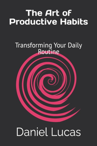 The Art of Productive Habits