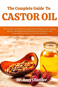 Complete Guide to Castor Oil