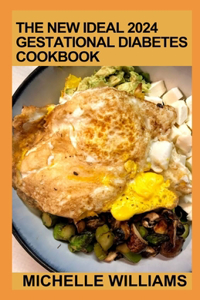 The New Ideal 2024 Gestational Diabetes Cookbook
