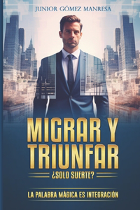 Migrar Y Triunfar ¿Solo Suerte?