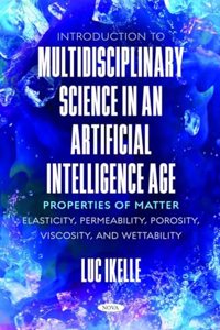 Introduction to Multidisciplinary Science in an Artificial-Intelligence Age: Properties of Matter: Elasticity, Permeability, Porosity, Viscosity, and Wettability