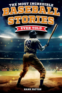 Most Incredible Baseball Stories Ever Told