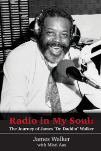 Radio in My Soul: The Journey of James "Dr. Daddio" Walker