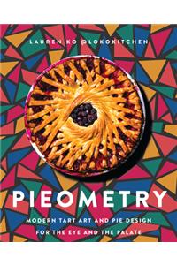 Pieometry: Modern Tart Art and Pie Design for the Eye and the Palate