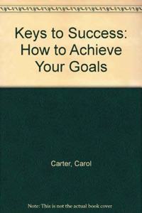 Keys to Success: How to Achieve Your Goals