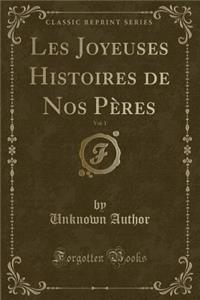 Les Joyeuses Histoires de Nos Pères, Vol. 1 (Classic Reprint)