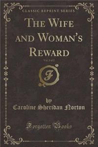 The Wife and Woman's Reward, Vol. 2 of 2 (Classic Reprint)