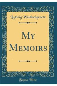 My Memoirs (Classic Reprint)