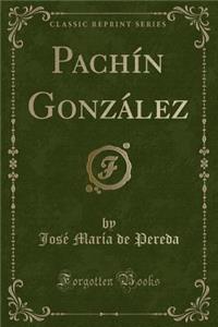 Pachï¿½n Gonzï¿½lez (Classic Reprint)