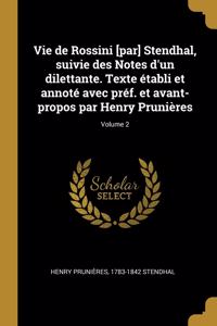 Vie de Rossini [par] Stendhal, suivie des Notes d'un dilettante. Texte établi et annoté avec préf. et avant-propos par Henry Prunières; Volume 2