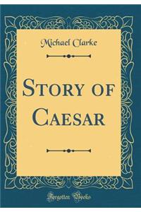 Story of Caesar (Classic Reprint)