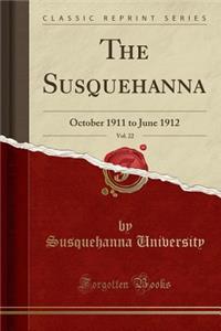 The Susquehanna, Vol. 22: October 1911 to June 1912 (Classic Reprint)