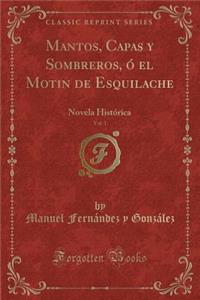 Mantos, Capas Y Sombreros, Ó El Motin de Esquilache, Vol. 1