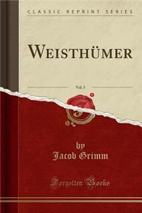 WeisthÃ¼mer, Vol. 5 (Classic Reprint)