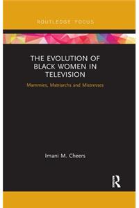 The Evolution of Black Women in Television: Mammies, Matriarchs and Mistresses