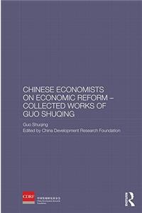 Chinese Economists on Economic Reform - Collected Works of Guo Shuqing