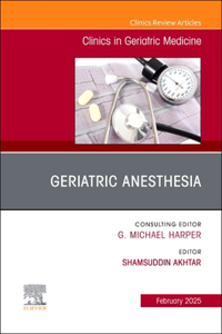 Geriatric Anesthesia, an Issue of Clinics in Geriatric Medicine
