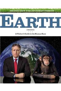 The Daily Show with Jon Stewart Presents Earth (the Book): A Visitor's Guide to the Human Race