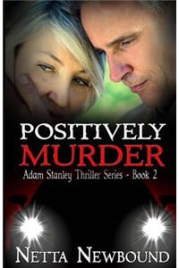 Positively Murder: The Adam Stanley Thriller Series - Book 2