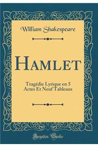 Hamlet: TragÃ©die Lyrique En 5 Actes Et Neuf Tableaux (Classic Reprint): TragÃ©die Lyrique En 5 Actes Et Neuf Tableaux (Classic Reprint)