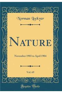 Nature, Vol. 69: November 1903 to April 1904 (Classic Reprint)