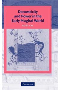 Domesticity and Power in the Early Mughal World