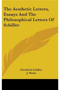 Aesthetic Letters, Essays And The Philosophical Letters Of Schiller