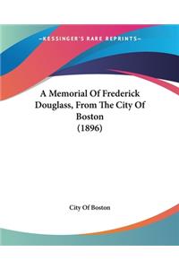 Memorial Of Frederick Douglass, From The City Of Boston (1896)