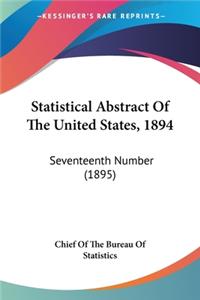 Statistical Abstract Of The United States, 1894: Seventeenth Number (1895)