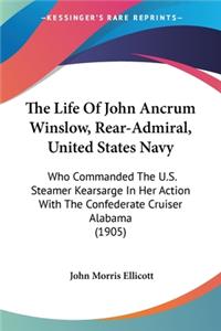The Life Of John Ancrum Winslow, Rear-Admiral, United States Navy