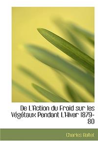 de L'Action Du Froid Sur Les Vegetaux Pendant L'Hiver 1879-80