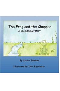 The Frog and the Chopper: a Backyard Mystery