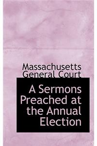 A Sermons Preached at the Annual Election