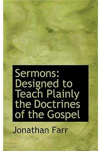 Sermons: Designed to Teach Plainly the Doctrines of the Gospel