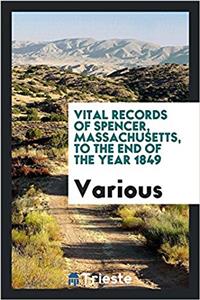 Vital records of Spencer, Massachusetts, to the end of the year 1849