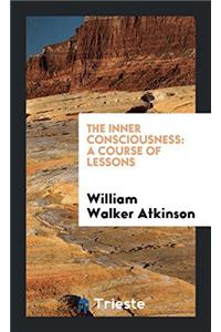 The Inner Consciousness: A Course of Lessons