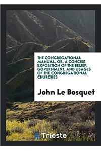 THE CONGREGATIONAL MANUAL, OR, A CONCISE