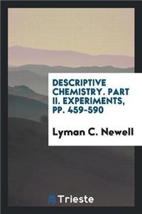 Descriptive Chemistry. Part II. Experiments, Pp. 459-590