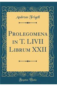 Prolegomena in T. LIVII Librum XXII (Classic Reprint)