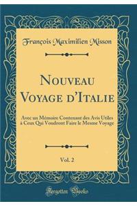 Nouveau Voyage d'Italie, Vol. 2: Avec un Mémoire Contenant des Avis Utiles à Ceux Qui Voudront Faire le Mesme Voyage (Classic Reprint)
