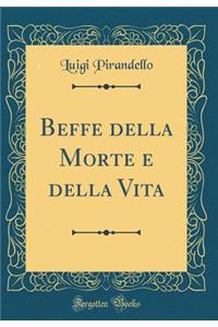 Beffe della Morte e della Vita (Classic Reprint)