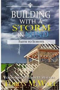 Building With A Storm In Mind: Faith To Survive