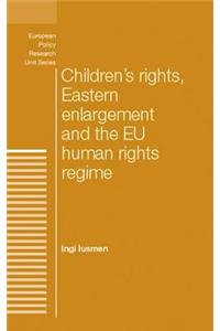 Children's Rights, Eastern Enlargement and the EU Human Rights Regime