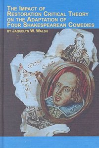 The Impact of Restoration Critical Theory on the Adaptation of Four Shakespearean Comedies