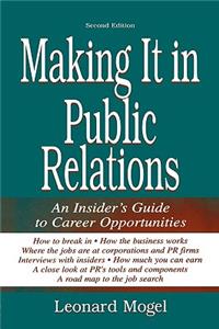 Making It in Public Relations: An Insider's Guide To Career Opportunities