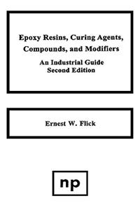 Epoxy Resins, Curing Agents, Compounds, and Modifiers, Second Edition