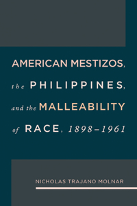 American Mestizos, the Philippines, and the Malleability of Race