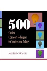500 Creative Classroom Techniq