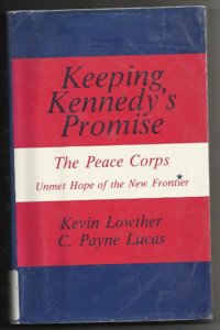 Keeping Kennedy's Promise: The Peace Corps: Unmet Hope of the New Frontier